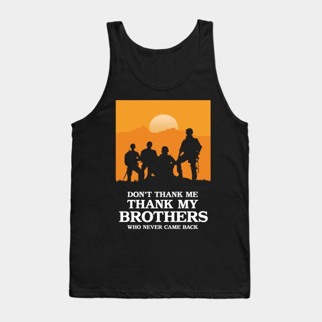 Don't Thank Me Thank My Brothers Who Never Came Back Tank Top by KewaleeTee